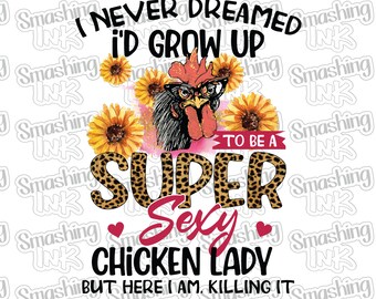 Super Sexy Chicken Lady ~ Apparel Transfer | DTF | Iron On | Sublimation | HTV