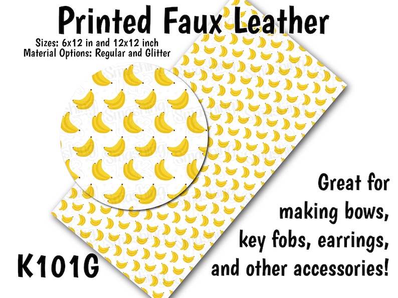May include: Printed faux leather sheet with a repeating pattern of yellow bananas on a white background. The sheet is available in two sizes: 6x12 inches and 12x12 inches. The material options are regular and glitter. The text "K101G" is in the lower left corner. The text "Great for making bows, key fobs, earrings, and other accessories!" is in the lower right corner.