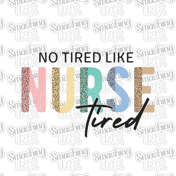 No Tired Like Nurse Tired Apparel Transfer - Available in Heat Transfer, DTF (Direct to Film), or Sublimation, Iron On Shirt Transfer