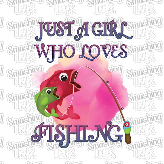 Girl Loves Fishing Apparel Transfer - Available in Heat Transfer, DTF (Direct to Film), or Sublimation, Iron On Shirt Transfer