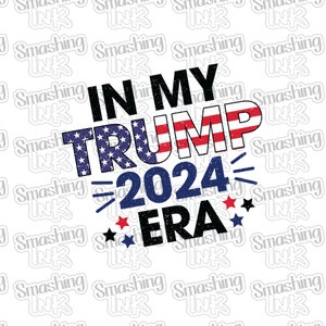 In My Trump 2024 Era Apparel Transfer - Available in Heat Transfer, DTF (Direct to Film), or Sublimation, Iron On Shirt Transfer