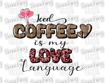 Iced Coffee Is My Love Language ~ Apparel Transfer | DTF | Iron On | Sublimation | HTV