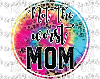 Not The Worst Mom Apparel Transfer - Available in Heat Transfer, DTF (Direct to Film), or Sublimation, Iron On Shirt Transfer