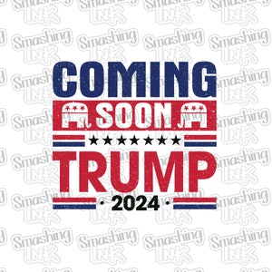 Trump Coming Soon 2024 Apparel Transfer - Available in Heat Transfer, DTF (Direct to Film), or Sublimation, Iron On Shirt Transfer