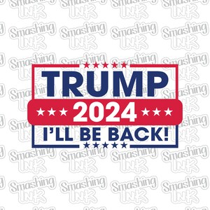 Trump 2024 I&#39;ll Be Back Apparel Transfer - Available in Heat Transfer, DTF (Direct to Film), or Sublimation, Iron On Shirt Transfer