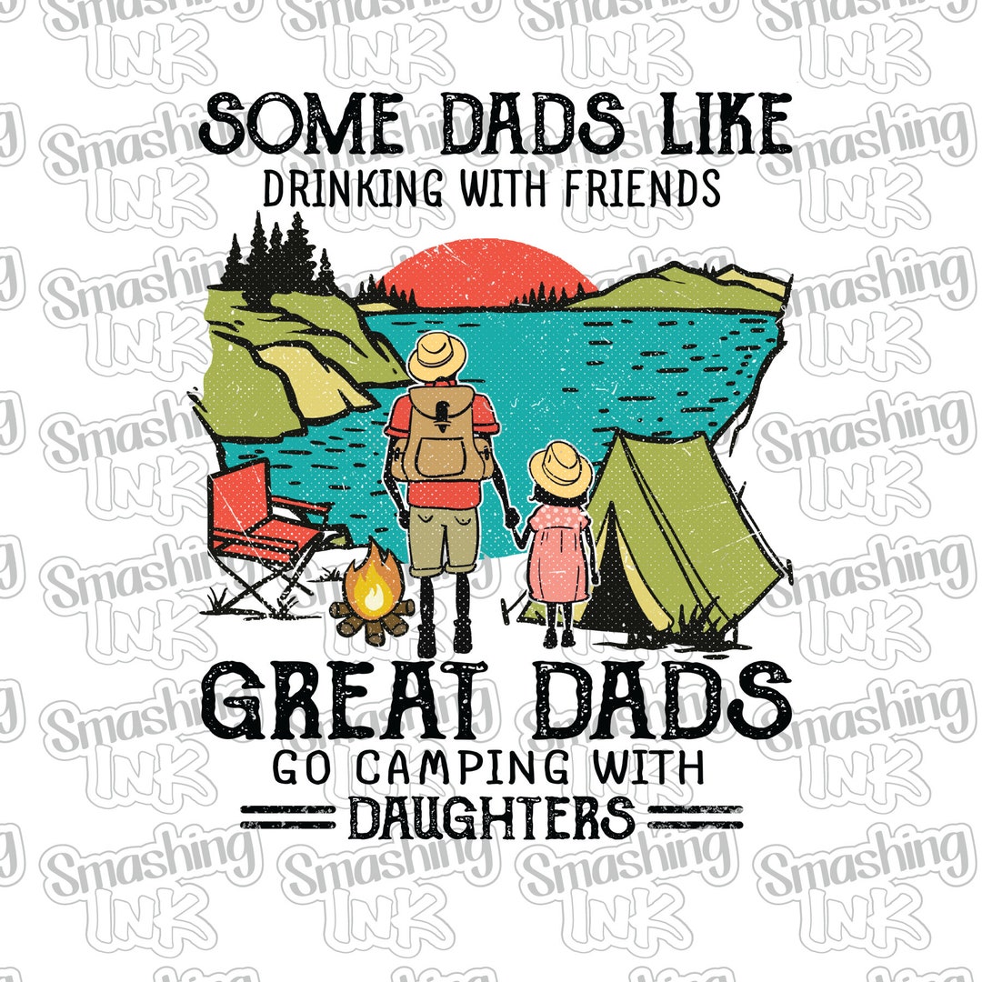 Dad Camps With Daughters Apparel Transfer Available in Heat Transfer