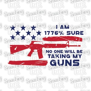 May include: A red, white, and blue American flag with a silhouette of a rifle and the text "I AM 1776% SURE NO ONE WILL BE TAKING MY GUNS".