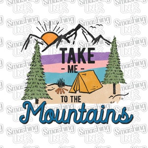 May include: A colorful graphic design with a mountain scene, a tent, a campfire, and two pine trees. The text reads "Take Me To The Mountains".