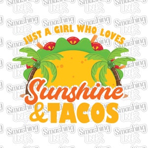 May include: A yellow and green illustration of a taco with palm trees and the text "Just a girl who loves sunshine & tacos".