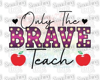 May include: A colorful graphic design with the text "Only the Brave Teach" in a purple and yellow marquee style with white polka dots. The graphic also includes two red apples with green stems and leaves.