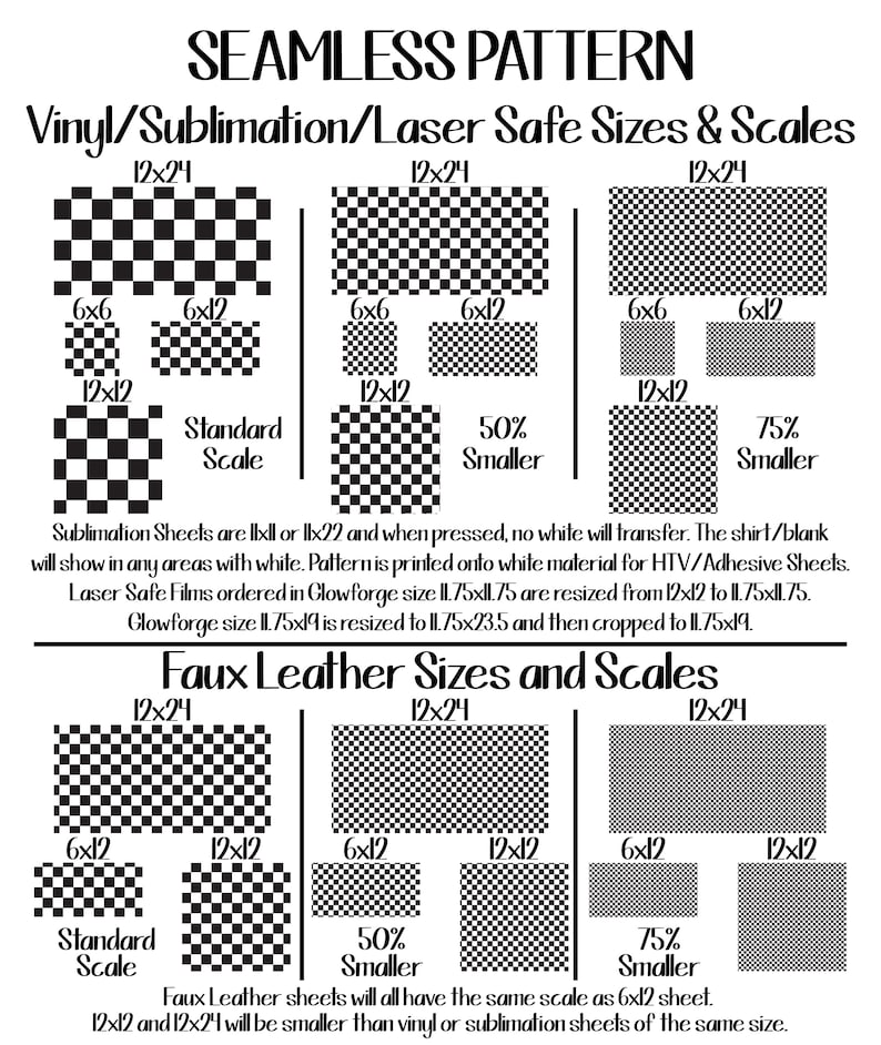 May include: A chart showing different sizes and scales for vinyl, sublimation, and faux leather sheets. The chart includes a checkered pattern in black and white. The text on the chart reads "Seamless Pattern", "Vinyl/Sublimation/Laser Safe Sizes & Scales", "Faux Leather Sizes and Scales", "Standard Scale", "50% Smaller", and "75% Smaller".
