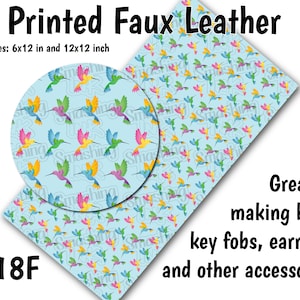 May include: Printed faux leather sheet with a repeating pattern of colorful hummingbirds on a light blue background. The sheet is available in two sizes: 6x12 inches and 12x12 inches. The text "C18F" is in the lower left corner of the image. The text "Great for making bows, key fobs, earrings, and other accessories!" is in the lower right corner of the image.