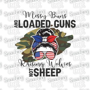 Messy Buns And Loaded Guns ~ Apparel Transfer | DTF | Iron On | Sublimation | HTV