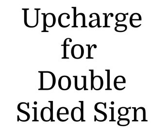 Double Sided Custom Upcharge Add-On Upgrade