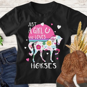 Just a Girl Who Loves Horses, Horse Girl, Horse Riding, Horse Shirt, Horse T-Shirt, Horse Girl Shirt, Equestrian Gift, Gift For Horse Lover