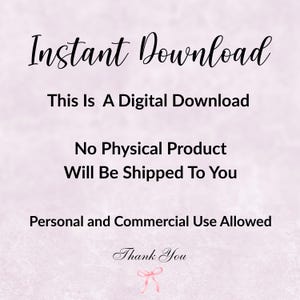 May include: A digital download announcement with the words "Instant Download" in elegant script. The text clarifies that it's a digital product, with no physical item shipped, and allows personal and commercial use. A "Thank You" is included.