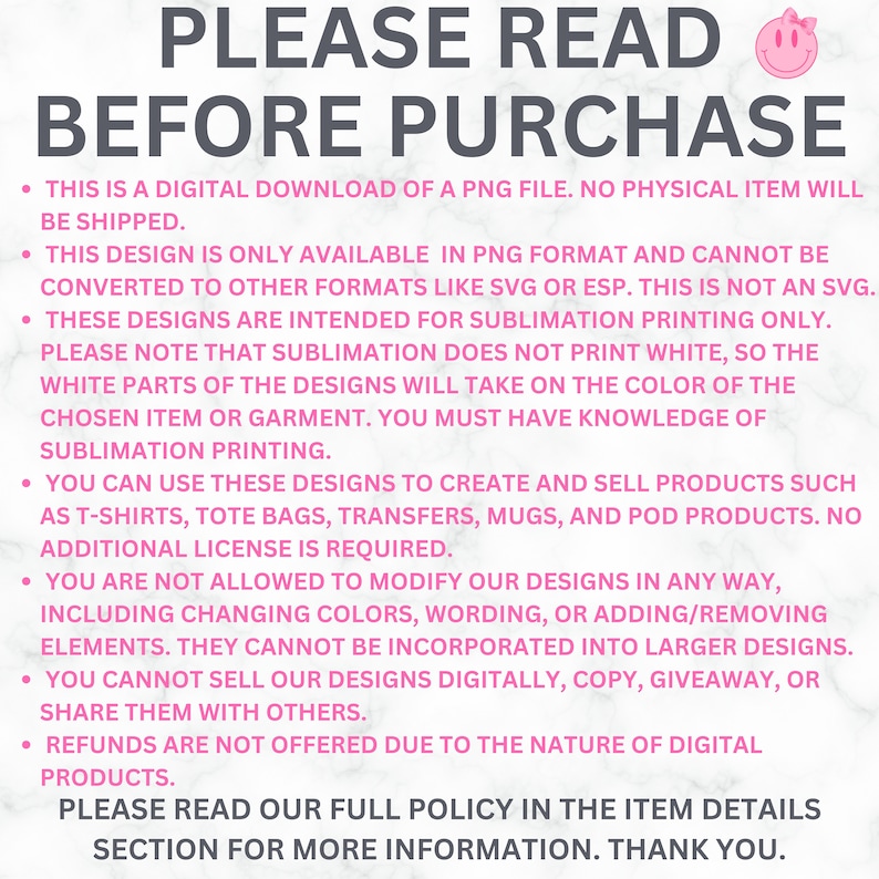 Puede incluir: Texto rosa y blanco sobre un fondo blanco con un emoji de cara sonriente. El texto dice "PLEASE READ BEFORE PURCHASE" y enumera varios t&eacute;rminos y condiciones para comprar dise&ntilde;os digitales. El texto incluye informaci&oacute;n sobre el formato de archivo, la impresi&oacute;n por sublimaci&oacute;n y las restricciones para modificar o revender los dise&ntilde;os.