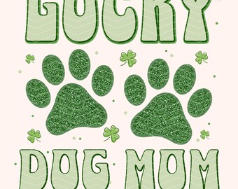 St Patricks Day Png, St Patricks Png, Lucky Dog Mom PNG, Lucky Png, Lucky St Patrick Png, St Patricks Sublimation Designs Shirt Trendy Png