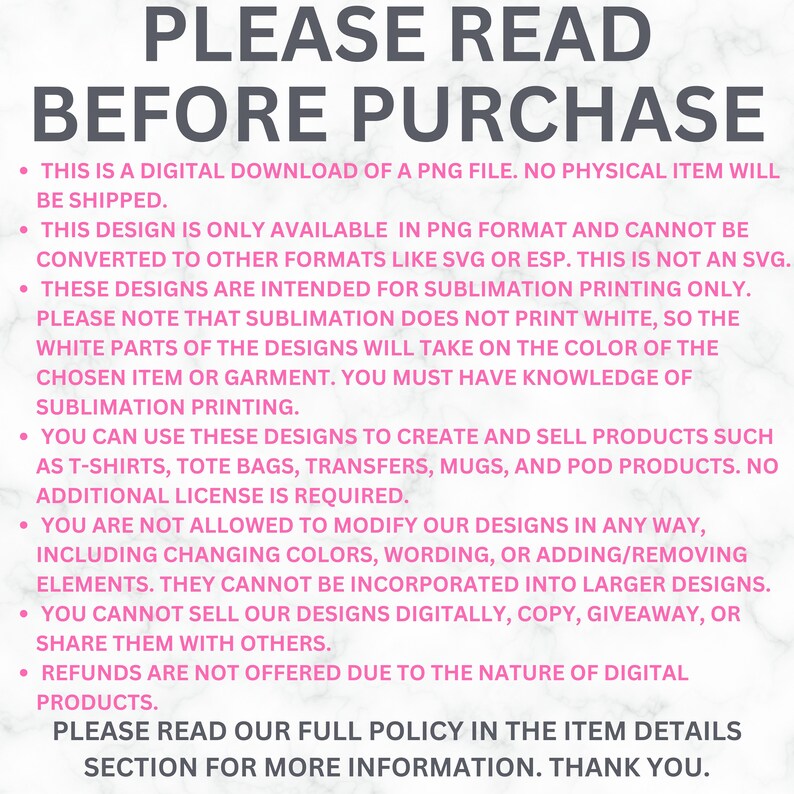 May include: Pink and white text on a white background with the text "PLEASE READ BEFORE PURCHASE" at the top. The text below explains the terms of use for digital downloads. The text includes the following: "This is a digital download of a PNG file. No physical item will be shipped."