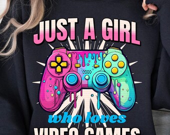 Gamer PNG, Just A Girl Who Loves Video Games, Gaming Hoodie Png, Gamer Girl Video Game Png Gamer Shirt Png Controller Png Sublimation Design