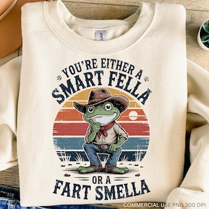 You&#39;re Either a Smart Fella or a Fart Smella Png, Funny Cowboy Frog Retro Distressed Tee Png Meme Shirt Sarcastic Sublimation T-Shirt Design