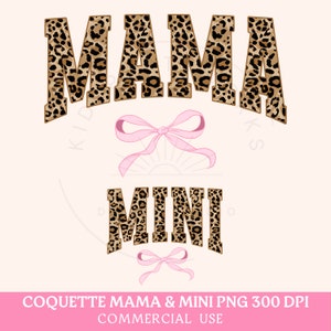 May include: A digital design featuring the words "MAMA" and "MINI" in a leopard print font, with pink bows and a sunburst design. The text "COQUETTE MAMA & MINI PNG 300 DPI COMMERCIAL USE" is at the bottom.