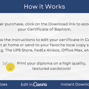May include: A blue and white graphic with the text "How it Works" in white. The text below explains how to download and edit a certificate of baptism in Canva. The text also suggests printing the certificate on high quality cardstock. The graphic includes the text "4 Sizes", "Edit in Canva", and "Instant Download".