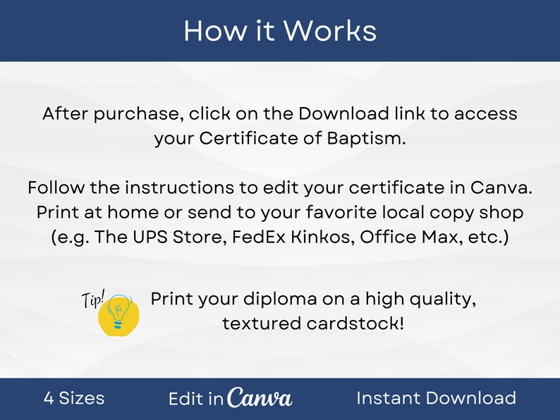 May include: A blue and white graphic with the text "How it Works" in white. The text below explains how to download and edit a certificate of baptism in Canva. The text also suggests printing the certificate on high quality cardstock. The graphic includes the text "4 Sizes", "Edit in Canva", and "Instant Download".