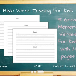 May include: Three white printable pages for kids with lined writing spaces and the words "Trace It" and "Write It". The pages are for Bible verse tracing. The text on the chalkboard background says "Bible Verse Tracing for Kids" and "15 Great Memory Verses for Kids with 21 pages".