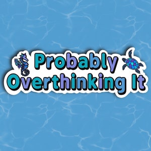 Probably Overthinking It Sticker: Ocean Theme, Water Resistant