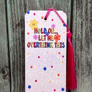 Let Me Overthink This Bookmark, Holographic Bookmark, Bookmark, Cute Bookmark, Handmade Bookmark, Small Gift, Birthday Gift, Reader Gift