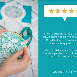 May include: A close-up of a person's hands embroidering a teal and white fabric with a wave pattern. The fabric is in a wooden embroidery hoop. The image includes a five-star rating and the text "This is the third fabric pack I have purchased from Oh Sew Bootiful and I have never been disappointed. The quality is excellent, the service perfect and I received my order very quickly! SUSANNE. SEPT 24."