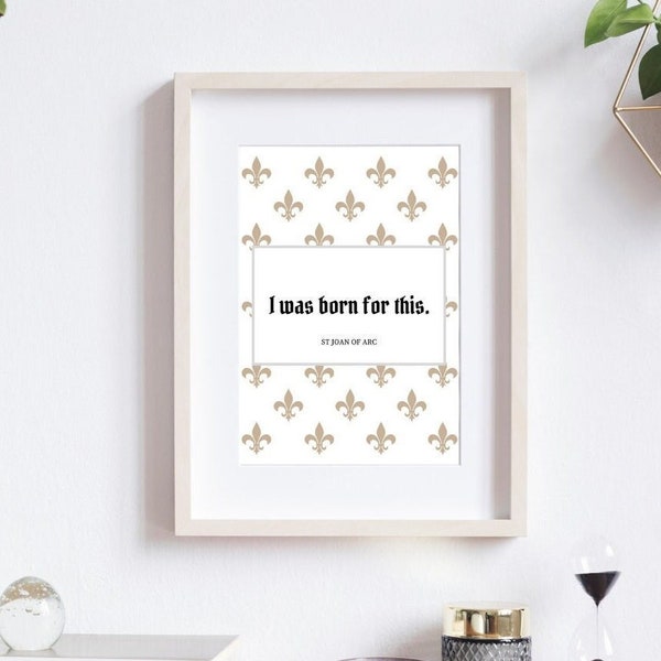 Saint Joan of Arc Printable Catholic quote 'I was born for this', Fleur de lys, Fleur de lis, Catholic Wall Art