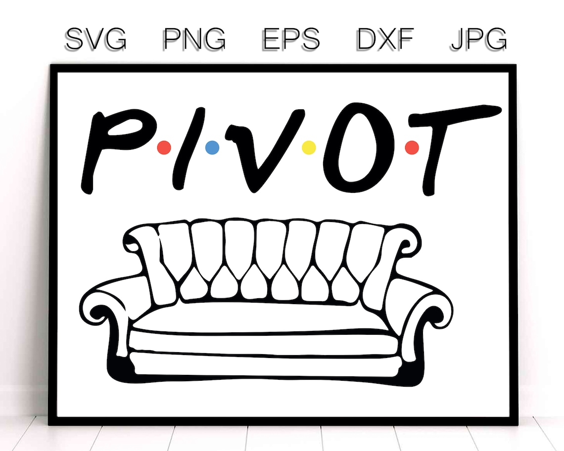 Pivot Phrase Friends TV show Couch svg vector File to Downlaod | Etsy