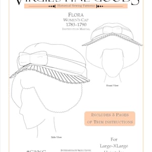 May include: A black and white line drawing of a women's cap sewing pattern, labeled "Flora Women's Cap 1783-1790". The pattern includes instructions for making the cap, and is for large to extra-large hairstyles. The pattern is labeled #G106C and is an intermediate skill level.