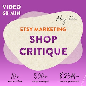 May include: A graphic with a purple background and a beige circle with the text "Etsy Marketing Shop Critique" in orange and purple text. The text "Artery Team" is written in black cursive. The graphic also includes the text "Video 60 Min" in white text on a purple background. The graphic also includes the text "10+ years on Etsy", "500+ shops managed", and "$25M+ revenue generated" in black text on a white background.