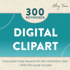 May include: A teal and white graphic with the words "300 KEYWORDS DIGITAL CLIPART". The text "Copy-paste ready keyword list with competition data + Brief SEO guide included" is at the bottom. The background is teal and beige.