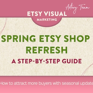 May include: A promotional graphic with the text "ETSY VISUAL MARKETING" and "SPRING ETSY SHOP REFRESH - A STEP-BY-STEP GUIDE." The image has a pink and cream color scheme, with the words "How to attract more buyers with seasonal update" at the bottom.