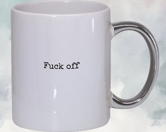 Silver Handle 11 oz White Ceramic Coffee Mug, "Fuck off" in black typewriter font, includes gift box, free US priority mail shipping
