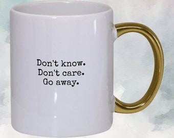 Gold Handle 11 oz White Ceramic Coffee Mug, "Don't know. Don't care. Go away." in black typewriter font, gift box FREE priority mail ship