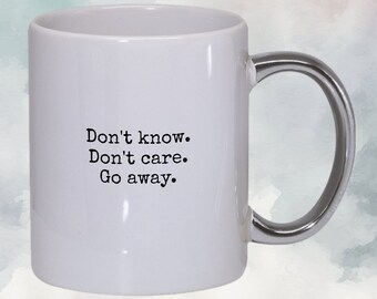 Silver Handle 11 oz White Ceramic Coffee Mug, "Don't know. Don't care. Go away." in black typewriter font, gift box free priority mail ship