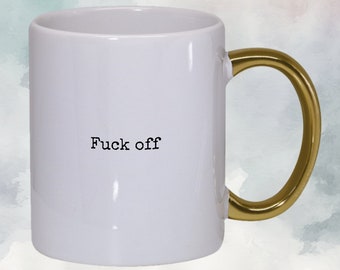 Gold Handle 11 oz White Ceramic Coffee Mug, "Fuck off" in black typewriter font, includes gift box, free US priority mail shipping