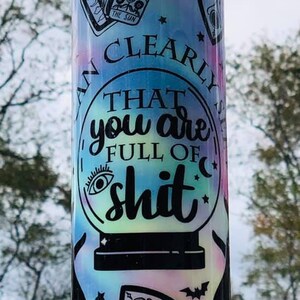 Crystal Ball, Glow in the Dark, Tarot, Witch, Tumbler, "I Can Clearly See That You Are Full of Sh*t" Halloween, Magic, 20-oz with lid/straw