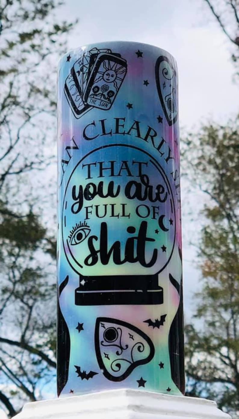 Crystal Ball, Glow in the Dark, Tarot, Witch, Tumbler, "I Can Clearly See That You Are Full of Sh*t" Halloween, Magic, 20-oz with lid/straw