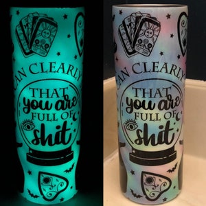 Crystal Ball, Glow in the Dark, Tarot, Witch, Tumbler, "I Can Clearly See That You Are Full of Sh*t" Halloween, Magic, 20-oz with lid/straw