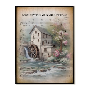 May include: A vintage-style illustration of a watermill with a flowing stream. The image is set against a backdrop of sheet music with the title "Down by the Old Mill Stream" and the composer's name "Tell Taylor".
