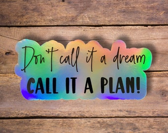 Don't Call it a Dream Call it a Plan Sticker, Motivational Sticker, Inspirational Laptop Sticker, Water Bottle Sticker, Holographic sticker