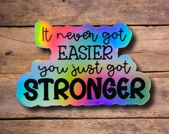 It Never Got Easier You Just Got Stronger Sticker, Holographic Water Bottle Sticker, Mental Health Tumbler Sticker, Anxiety Cup Sticker