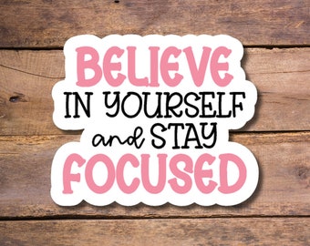 Believe in Yourself and Stay Focused Sticker, Inspirational Stickers, Tumbler Sticker, Holographic Water Bottle Sticker, positive quote gift
