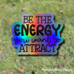 Be the Energy You Want To Attract Sticker, Inspirational Laptop Sticker, Holographic Water Bottle Sticker, Positive Affirmations Sticker image 3